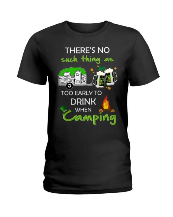 There's No Such Thing As Too Early To Drink When Camping Shirt Apparel