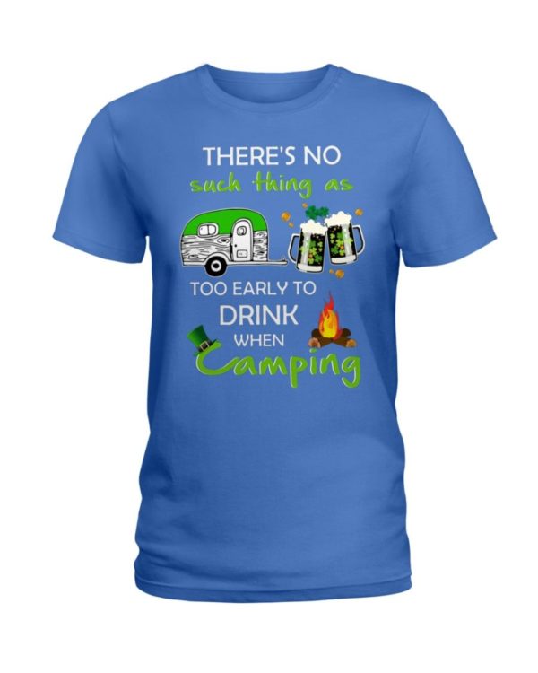 There's No Such Thing As Too Early To Drink When Camping Shirt Apparel