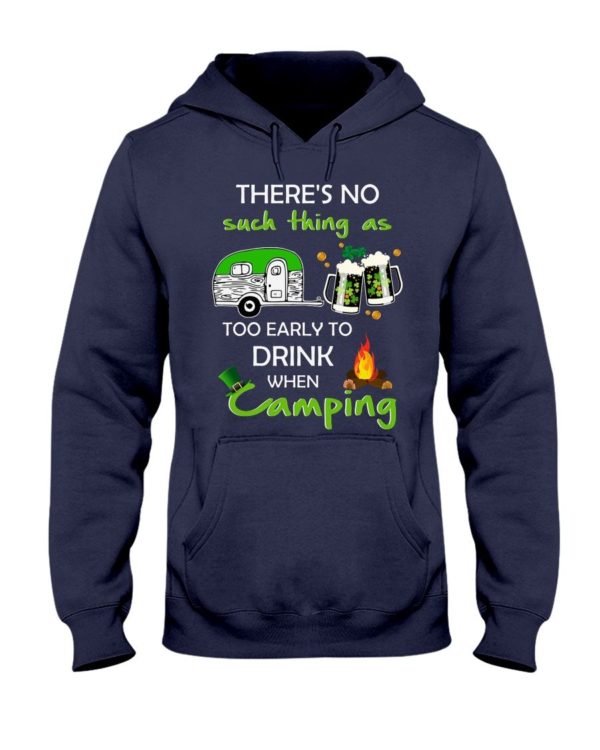 There's No Such Thing As Too Early To Drink When Camping Shirt Apparel