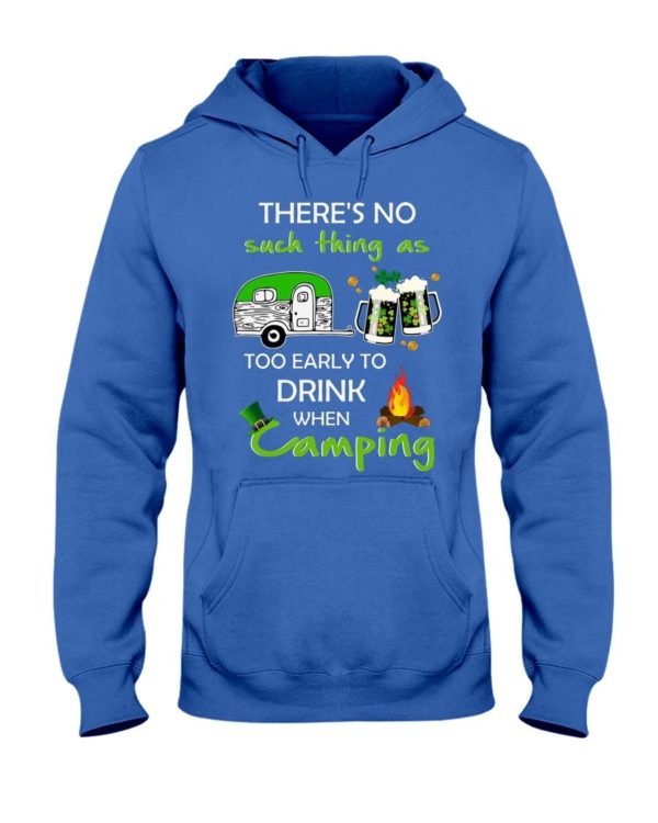 There's No Such Thing As Too Early To Drink When Camping Shirt Apparel