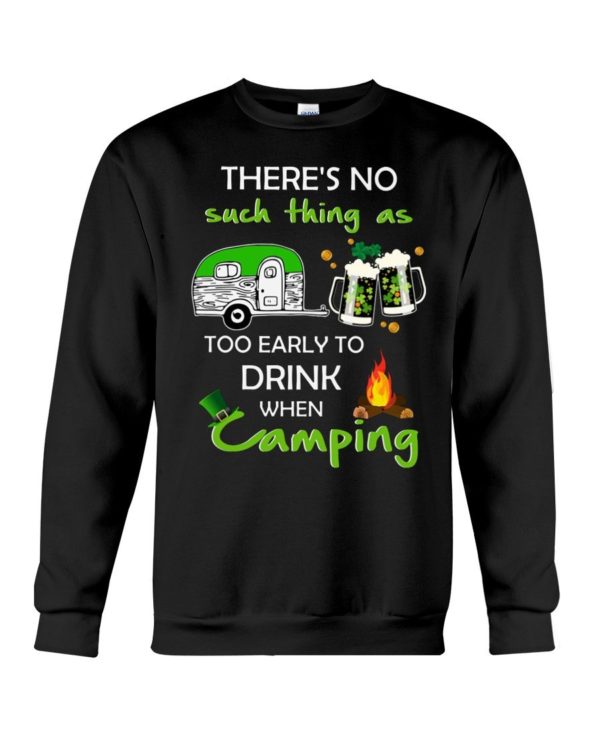 There's No Such Thing As Too Early To Drink When Camping Shirt Apparel