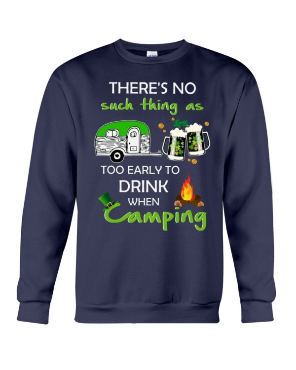 There's No Such Thing As Too Early To Drink When Camping Shirt Apparel