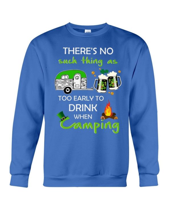 There's No Such Thing As Too Early To Drink When Camping Shirt Apparel