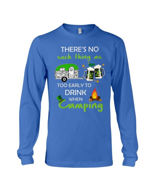 There's No Such Thing As Too Early To Drink When Camping Shirt Apparel