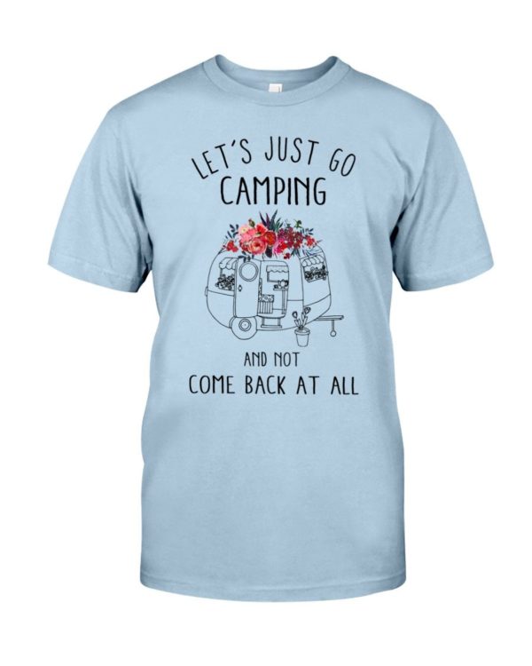 Let's Just Go Camping And Not Come Back At All Shirt Apparel