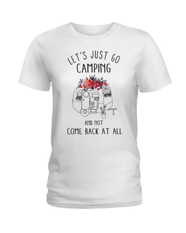 Let's Just Go Camping And Not Come Back At All Shirt Apparel