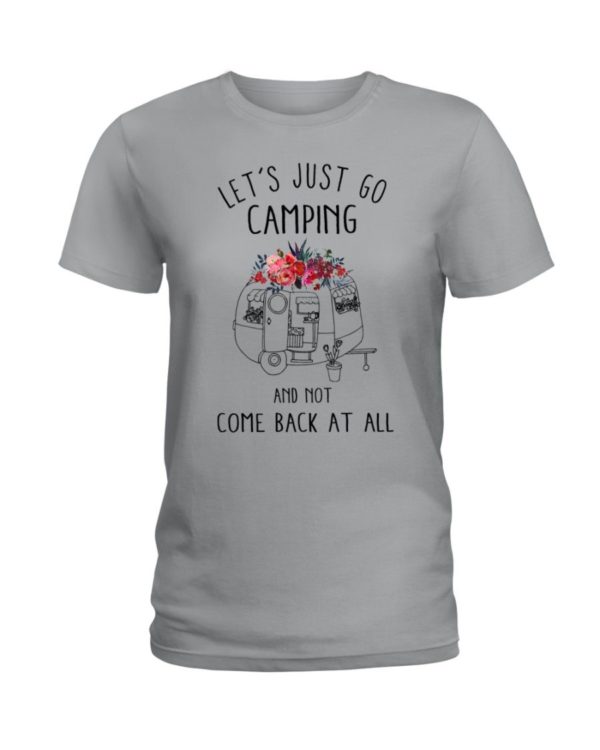 Let's Just Go Camping And Not Come Back At All Shirt Apparel