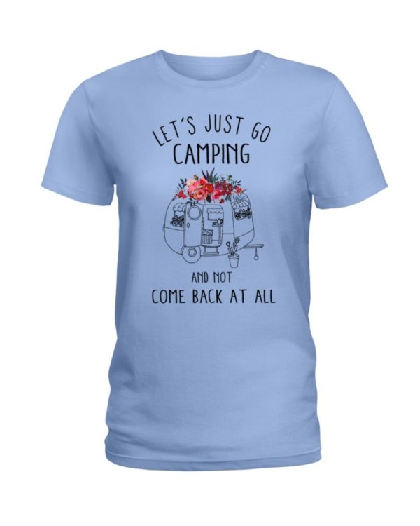 Let's Just Go Camping And Not Come Back At All Shirt Apparel