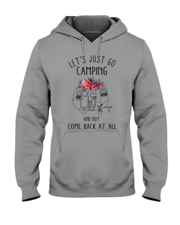 Let's Just Go Camping And Not Come Back At All Shirt Apparel