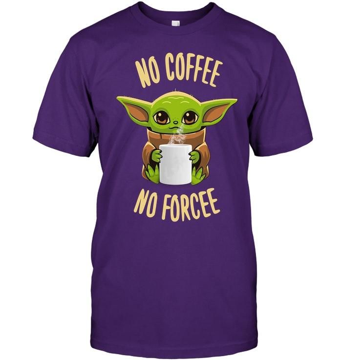 Baby Yoda No Coffee No Forcee Shirt Apparel Baby Yoda No Coffee No Forcee Shirt Apparel