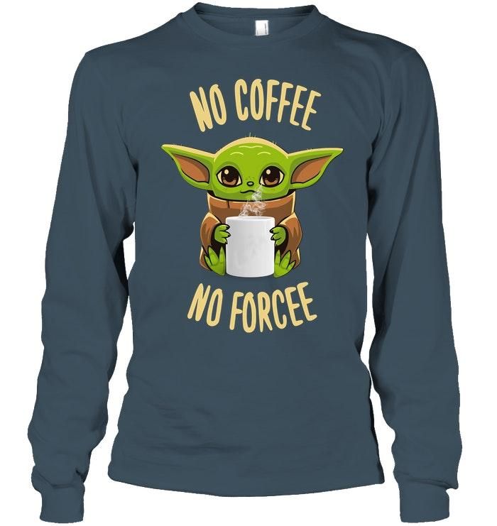 Baby Yoda No Coffee No Forcee Shirt Apparel Baby Yoda No Coffee No Forcee Shirt Apparel