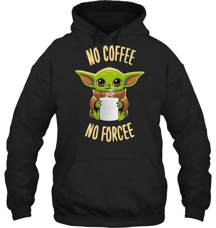 Baby Yoda No Coffee No Forcee Shirt Apparel Baby Yoda No Coffee No Forcee Shirt Apparel
