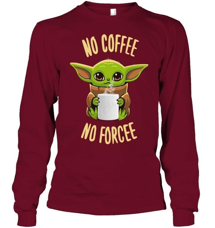 Baby Yoda No Coffee No Forcee Shirt Apparel Baby Yoda No Coffee No Forcee Shirt Apparel