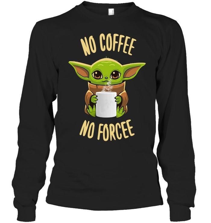 Baby Yoda No Coffee No Forcee Shirt Apparel Baby Yoda No Coffee No Forcee Shirt Apparel