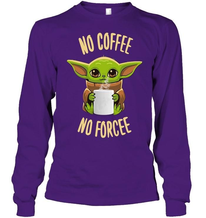 Baby Yoda No Coffee No Forcee Shirt Apparel Baby Yoda No Coffee No Forcee Shirt Apparel