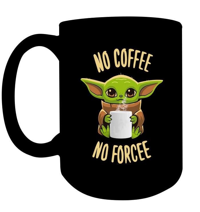 Baby Yoda No Coffee No Forcee Shirt Apparel Baby Yoda No Coffee No Forcee Shirt Apparel