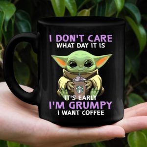 Baby Yoda I Dont Care What Day It Is It's Early I'm Grumpy I Want Coffee Mug Apparel