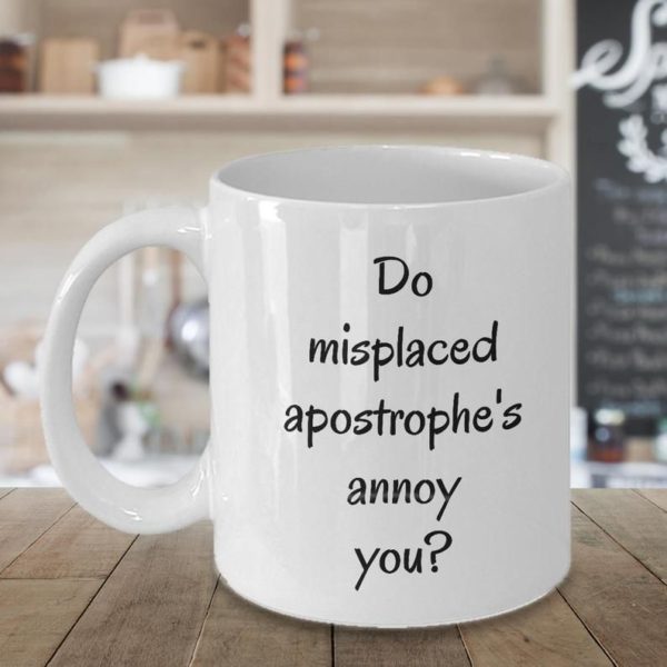 Do Misplaced Apostrophe's Annoy You? Funny Grammar Mug Apparel