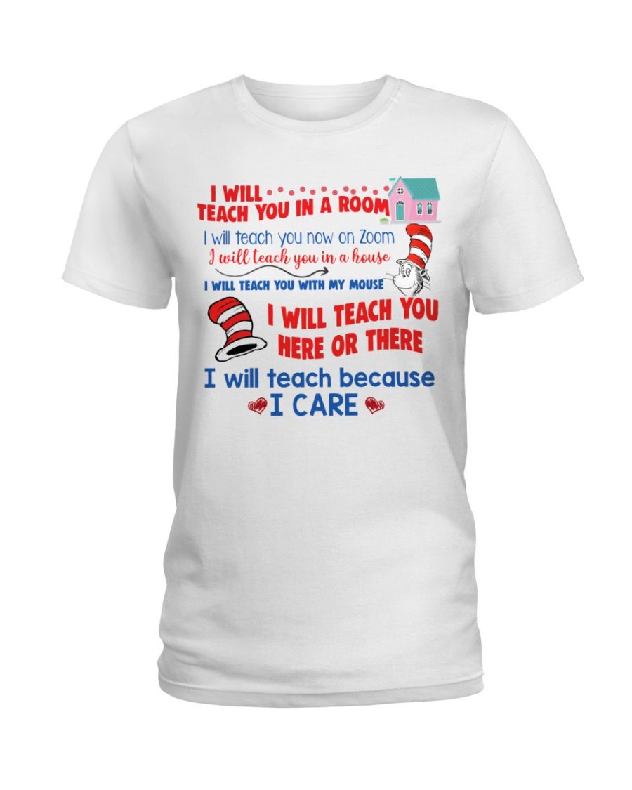 Dr. Seuss I Will Teach You In A Room, I Will Teach Because I Care Shirt Apparel Dr. Seuss I Will Teach You In A Room, I Will Teach Because I Care Shirt Apparel