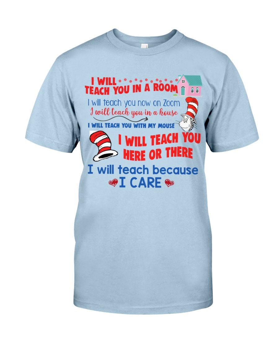 Dr. Seuss I Will Teach You In A Room, I Will Teach Because I Care Shirt Apparel Dr. Seuss I Will Teach You In A Room, I Will Teach Because I Care Shirt Apparel