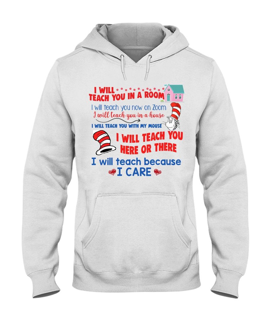 Dr. Seuss I Will Teach You In A Room, I Will Teach Because I Care Shirt Apparel Dr. Seuss I Will Teach You In A Room, I Will Teach Because I Care Shirt Apparel