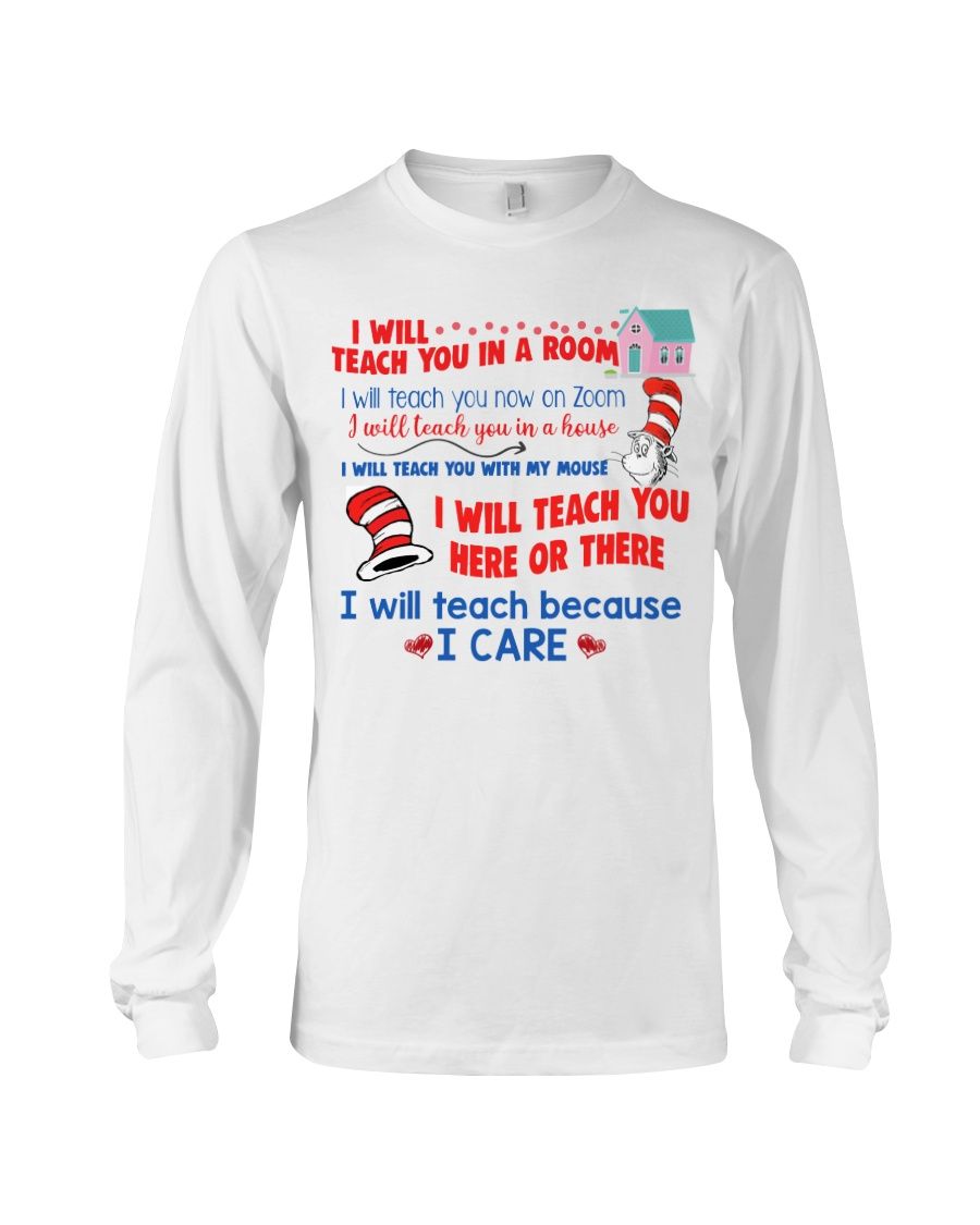 Dr. Seuss I Will Teach You In A Room, I Will Teach Because I Care Shirt Apparel Dr. Seuss I Will Teach You In A Room, I Will Teach Because I Care Shirt Apparel