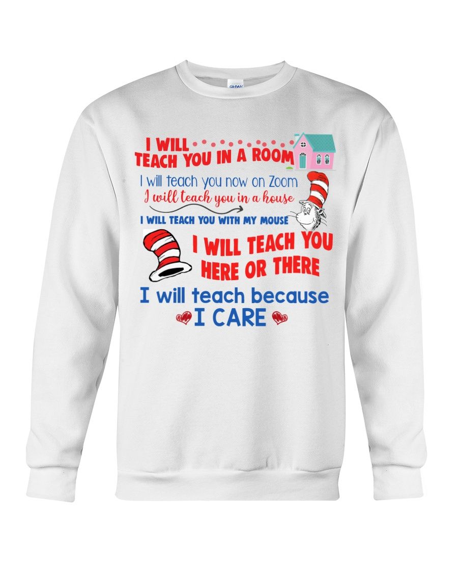 Dr. Seuss I Will Teach You In A Room, I Will Teach Because I Care Shirt Apparel Dr. Seuss I Will Teach You In A Room, I Will Teach Because I Care Shirt Apparel