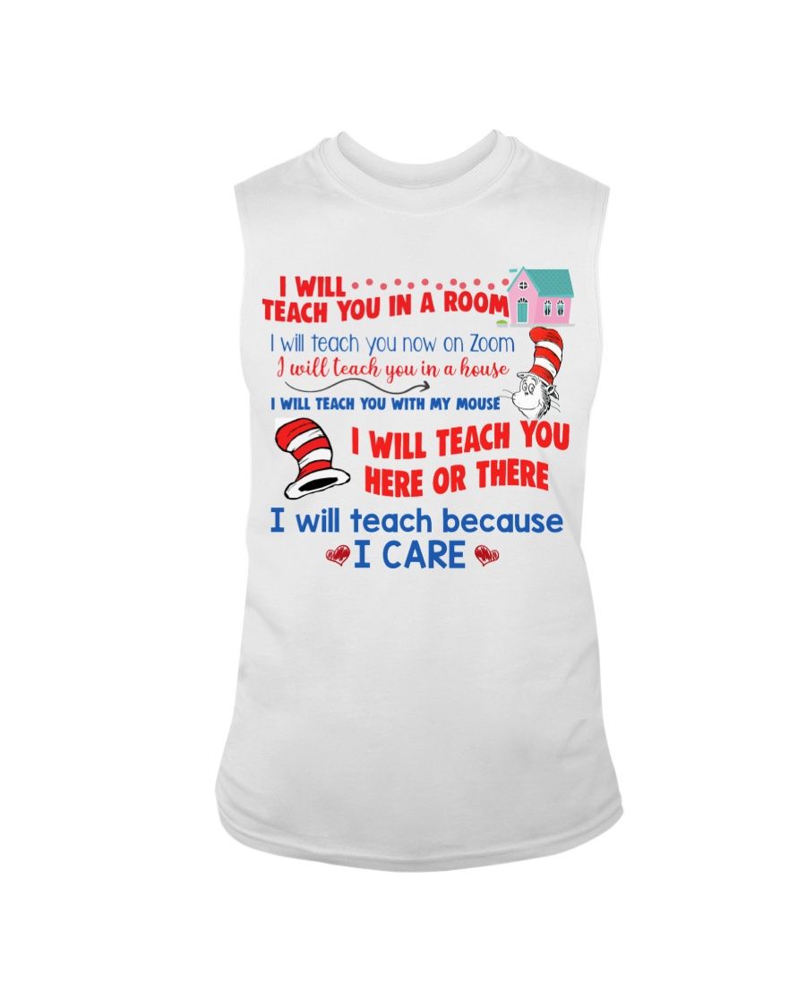 Dr. Seuss I Will Teach You In A Room, I Will Teach Because I Care Shirt Apparel Dr. Seuss I Will Teach You In A Room, I Will Teach Because I Care Shirt Apparel
