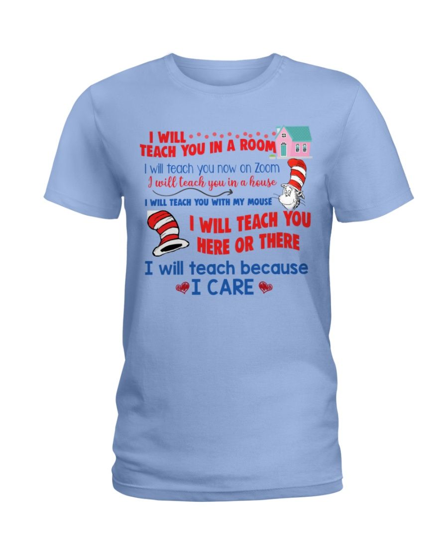Dr. Seuss I Will Teach You In A Room, I Will Teach Because I Care Shirt Apparel Dr. Seuss I Will Teach You In A Room, I Will Teach Because I Care Shirt Apparel