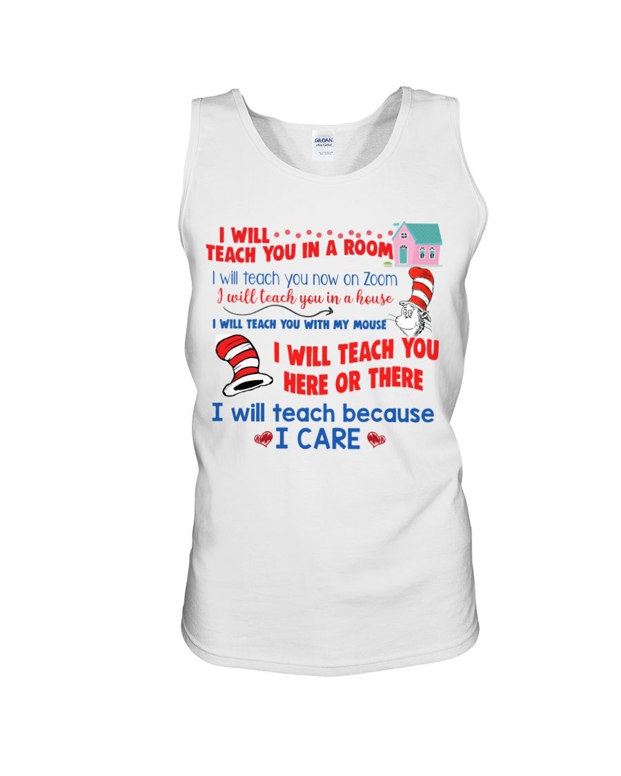 Dr. Seuss I Will Teach You In A Room, I Will Teach Because I Care Shirt Apparel Dr. Seuss I Will Teach You In A Room, I Will Teach Because I Care Shirt Apparel