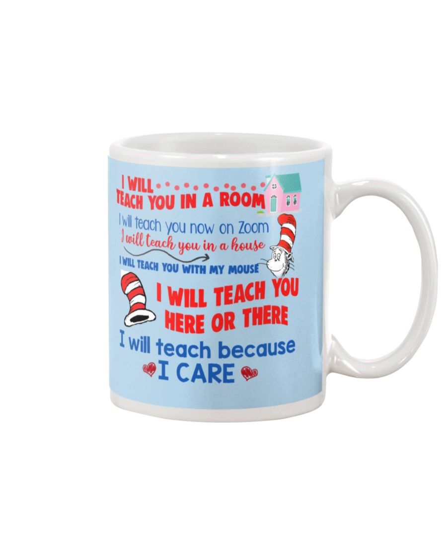Dr. Seuss I Will Teach You In A Room, I Will Teach Because I Care Shirt Apparel Dr. Seuss I Will Teach You In A Room, I Will Teach Because I Care Shirt Apparel