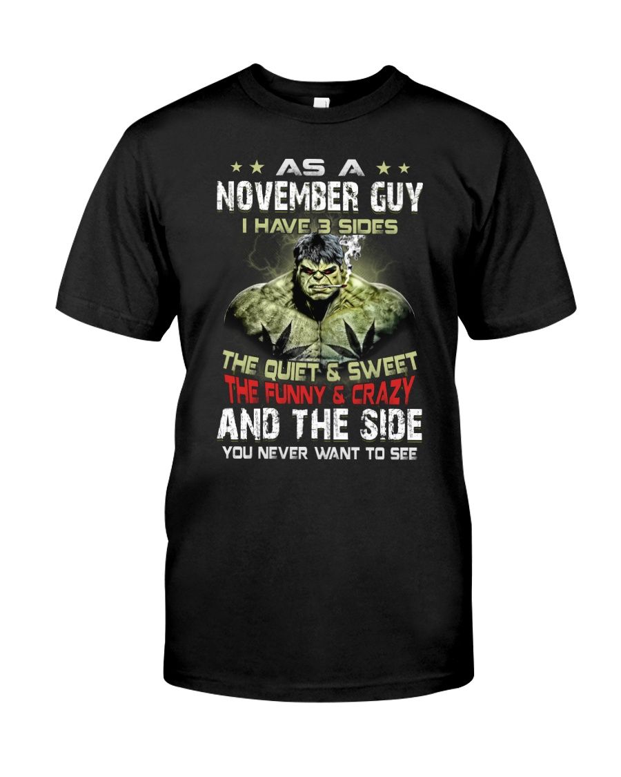 The Hulk As A November Guy I Have 3 Sides Birth Day Gift Shirt Apparel The Hulk As A November Guy I Have 3 Sides Birth Day Gift Shirt Apparel