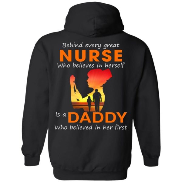 Behind Every Great Nurse who believes in herself is a Daddy shirts back side Apparel