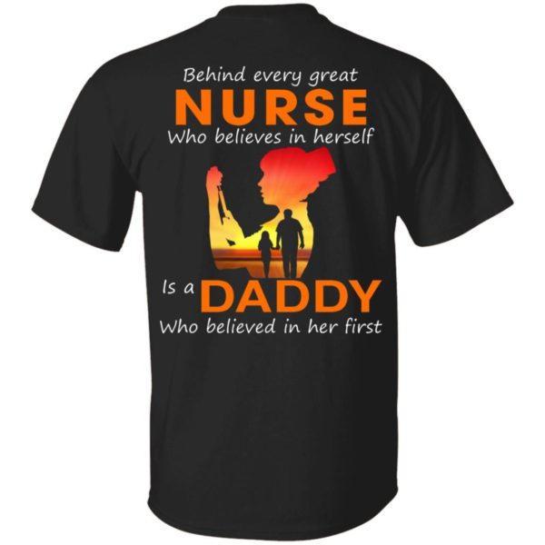 Behind Every Great Nurse who believes in herself is a Daddy shirts back side Apparel