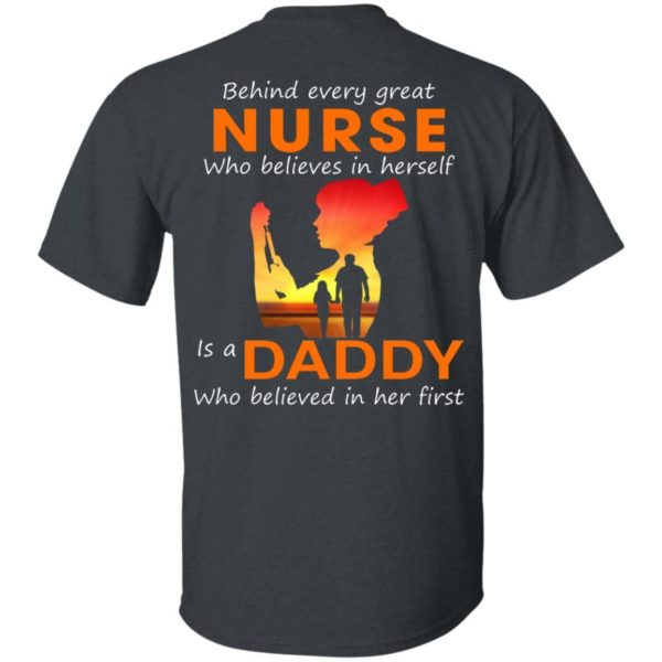 Behind Every Great Nurse who believes in herself is a Daddy shirts back side Apparel