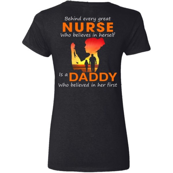 Behind Every Great Nurse who believes in herself is a Daddy shirts back side Apparel