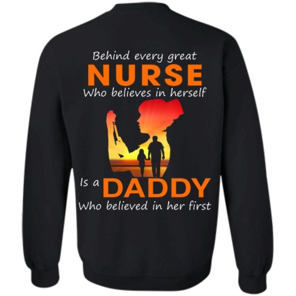 Behind Every Great Nurse who believes in herself is a Daddy shirts back side Apparel