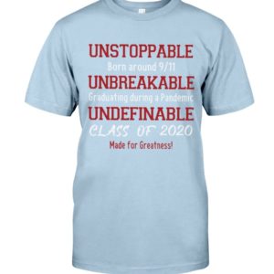 Unstoppable Born Around 9/11 Unbreakable Graduating During A Pandemic Shirt Uncategorized