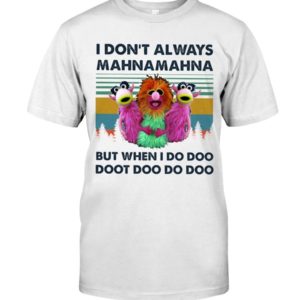 The Muppets I Don't Always Mahna Mahna But When I Do Doo Doot Shirt Uncategorized