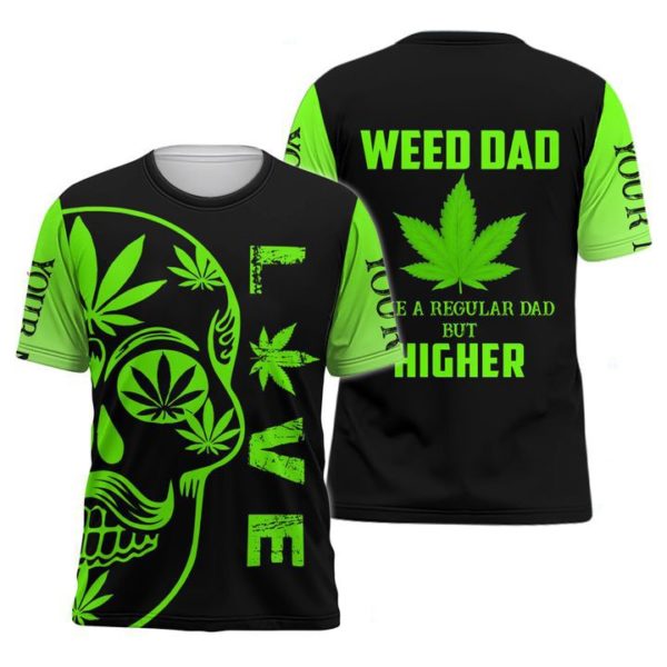 Weed Dad Are A Regular Dad But Higher Print Over Personalization 3D Shirt Apparel