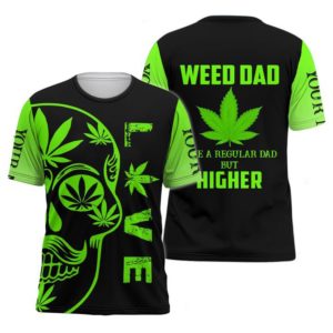 Weed Dad Are A Regular Dad But Higher Print Over Personalization 3D Shirt Uncategorized