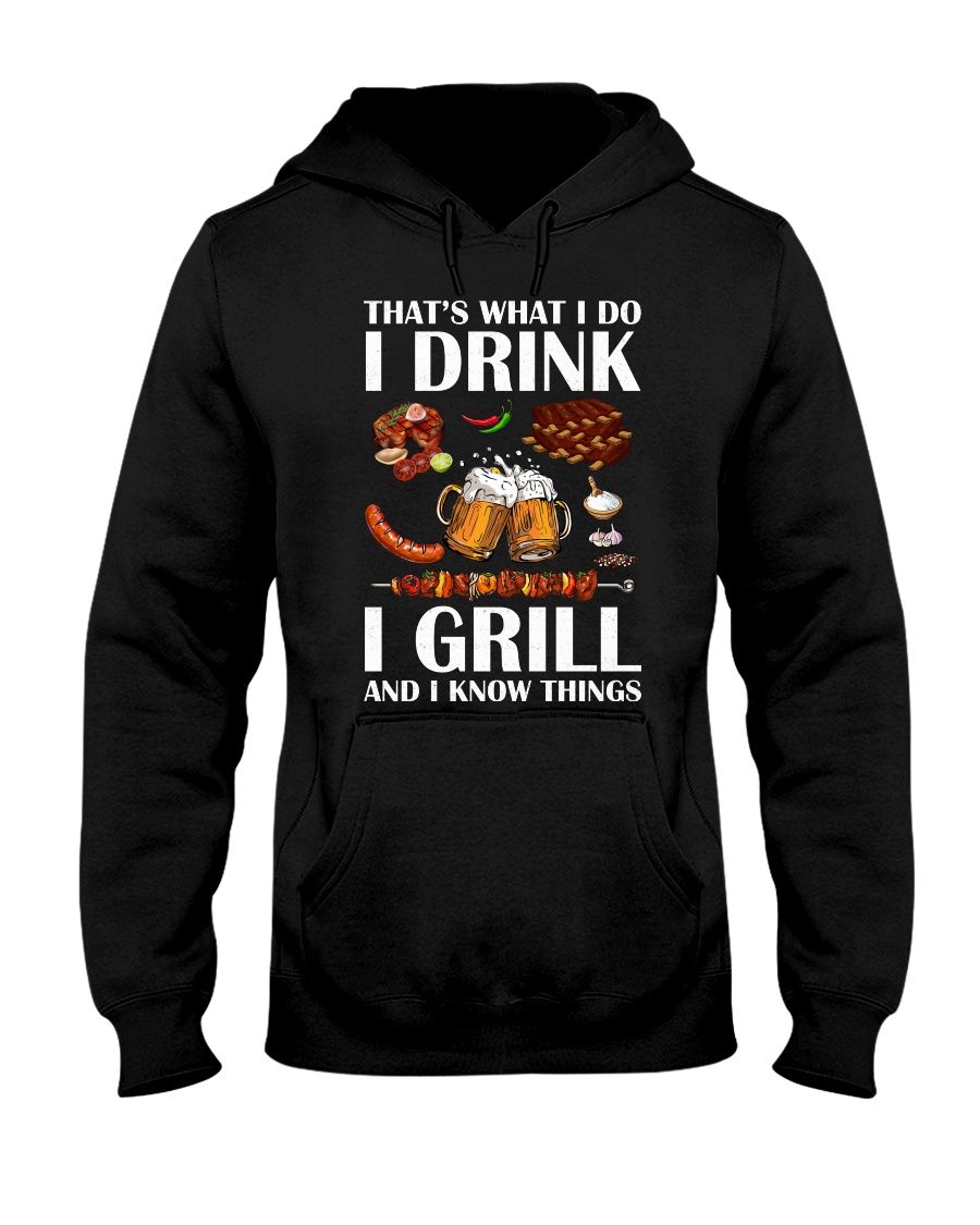 That's What I Do I Drink I Grill And I Know Things Shirt Apparel That's What I Do I Drink I Grill And I Know Things Shirt Apparel