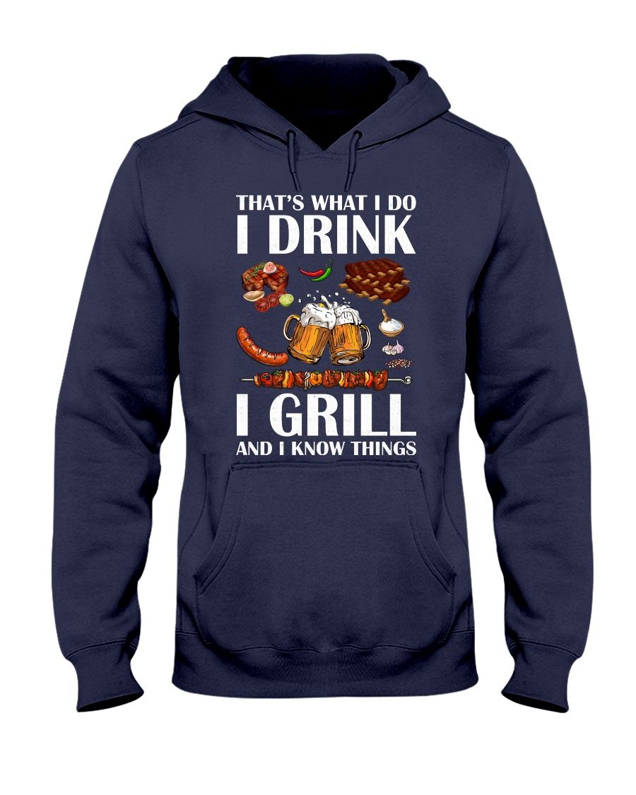 That's What I Do I Drink I Grill And I Know Things Shirt Apparel That's What I Do I Drink I Grill And I Know Things Shirt Apparel