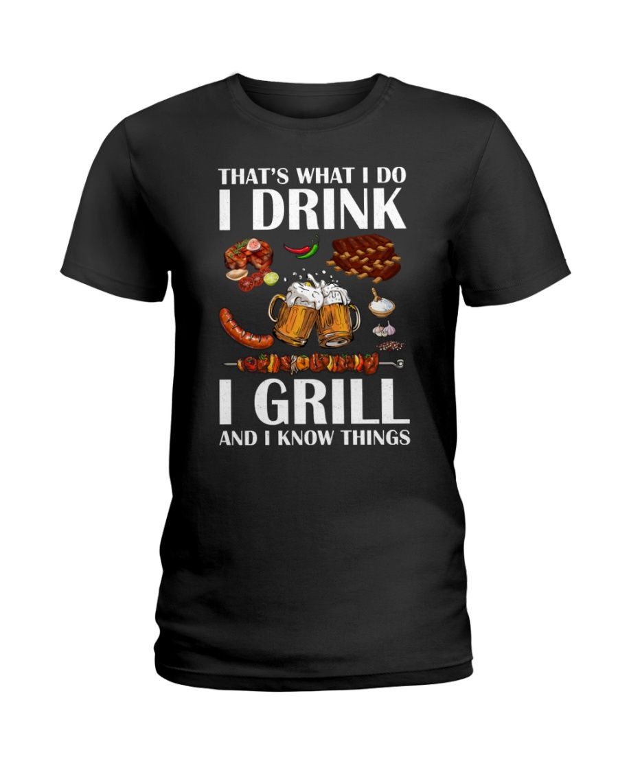 That's What I Do I Drink I Grill And I Know Things Shirt Apparel That's What I Do I Drink I Grill And I Know Things Shirt Apparel