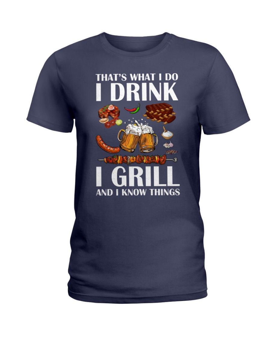 That's What I Do I Drink I Grill And I Know Things Shirt Apparel That's What I Do I Drink I Grill And I Know Things Shirt Apparel