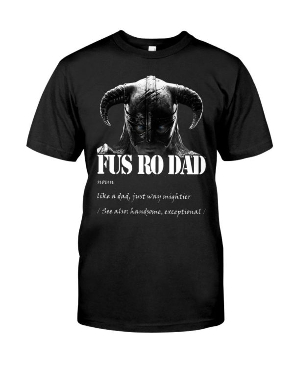 Fus Ro Dad Like A Dad Just Way Mightier Shirt Apparel