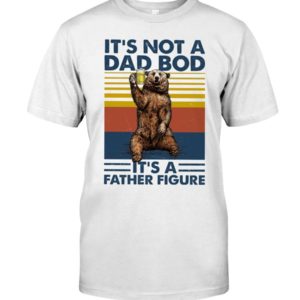 Bear Drink Beer It's Not A Dad Bod It's A Father Figure Shirt Apparel