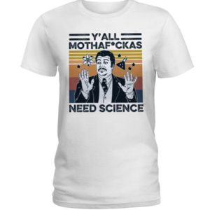 Y'all Mothaf*ckas Need Science Shirt Apparel