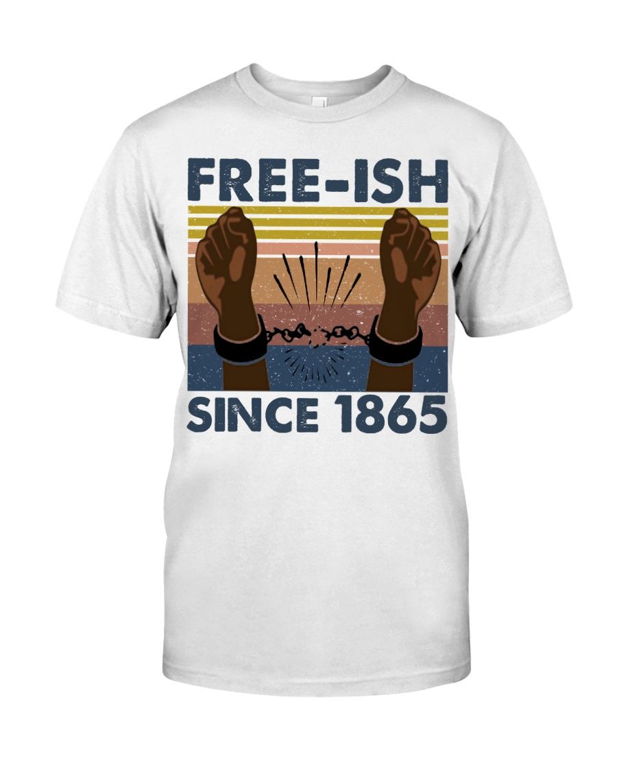 Juneteenth Free ish Since 1865 Shirt Apparel Juneteenth Free ish Since 1865 Shirt Apparel