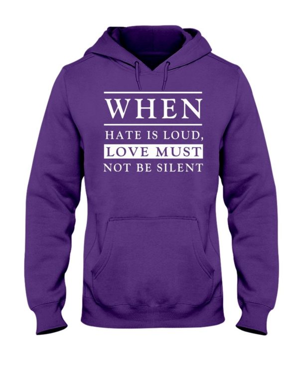 When Hate Is Loud Love Must Not Be Silent Shirt Apparel